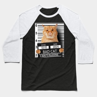 2024 Bad Cat I Ain't Playing Baseball T-Shirt